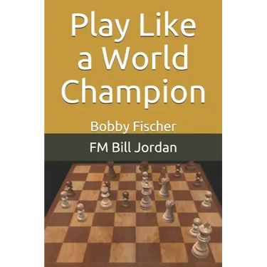 Play Like a World Champion: Bobby Fischer
