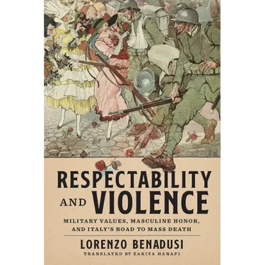 Respectability and Violence: Military Values, Masculine Honor, and Italy's Road to Mass Death