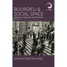 Bourdieu and Social Space: Mobilities, Trajectories, Emplacements