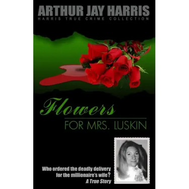 Flowers for Mrs. Luskin: Who ordered the deadly delivery for the millionaire's wife?
