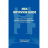 MBA Interview Guide: Preparation and Practice for Masters of Business Administration Admission Interviews