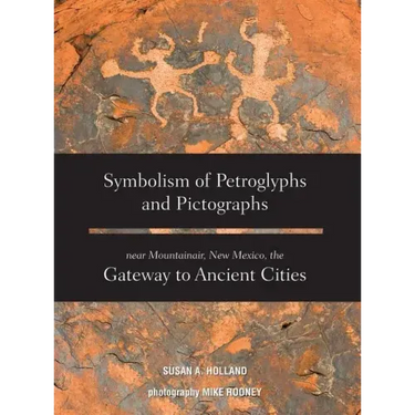 Symbolism of Petroglyphs and Pictographs Near Mountainair, New Mexico, the Gateway to Ancient Cities