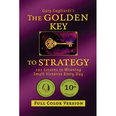The Golden Key to Strategy (Full Color Version): 101 Lessons in Winning Small Victories Every Day