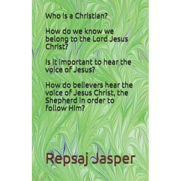 Who is a Christian? How do we know we belong to the Lord Jesus Christ? Is it important to hear the voice of Jesus? How do believers hear the voice of