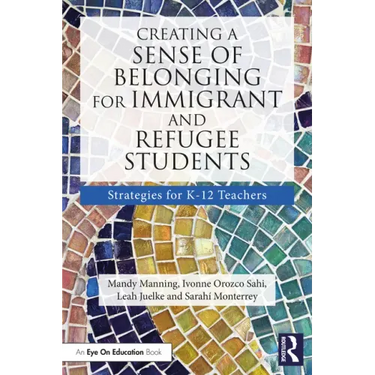 Creating a Sense of Belonging for Immigrant and Refugee Students: Strategies for K-12 Educators