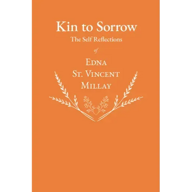 Kin to Sorrow - The Self Reflections of Edna St. Vincent Millay