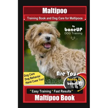 Maltipoo Training Book and Dog Care for Maltipoos, By BoneUP DOG Training, Dog Care, Dog Behavior, Hand Cues Too! Are You Ready to Bone Up? Easy Train