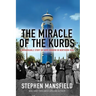 The Miracle of the Kurds: A Remarkable Story of Hope Reborn in Northern Iraq
