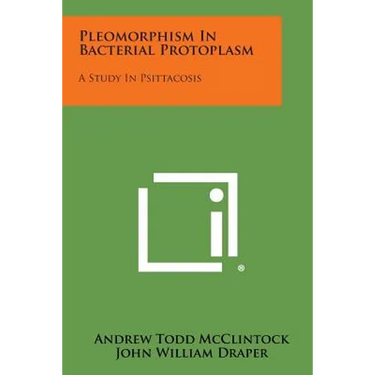 Pleomorphism in Bacterial Protoplasm: A Study in Psittacosis