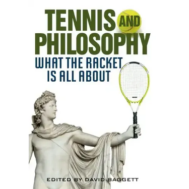 Tennis and Philosophy: What the Racket Is All about