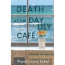 Death at the Day Lily Cafe: A Rosalie Hart Mystery