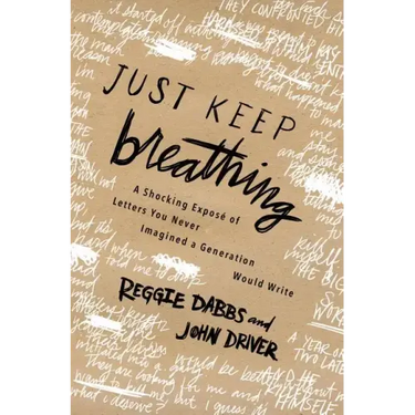 Just Keep Breathing: A Shocking Expose' of Letters You Never Imagined a Generation Would Write