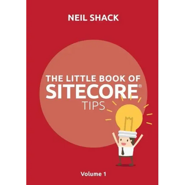 The Little Book of Sitecore(R) Tips: Volume 1
