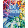 Oil Pastel: Materials and Techniques for Today's Artist