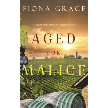 Aged for Malice (A Tuscan Vineyard Cozy Mystery-Book 7)