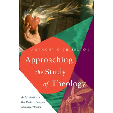 Approaching the Study of Theology: An Introduction to Key Thinkers, Concepts, Methods & Debates