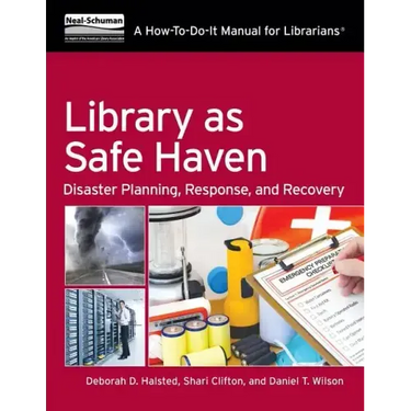 Library as Safe Haven: Disaster Planning, Response, and Recovery; A How-To-Do-It Manual for Librarians