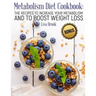 Metabolism Diet Cookbook: The Recipes to Increase Your Metabolism and to Boost Weight Loss
