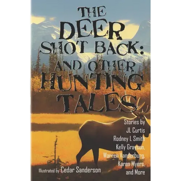 The Deer Shot Back: and Other Hunting Tales