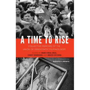 A Time to Rise: Collective Memoirs of the Union of Democratic Filipinos (KDP)