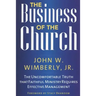 The Business of the Church: The Uncomfortable Truth that Faithful Ministry Requires Effective Management