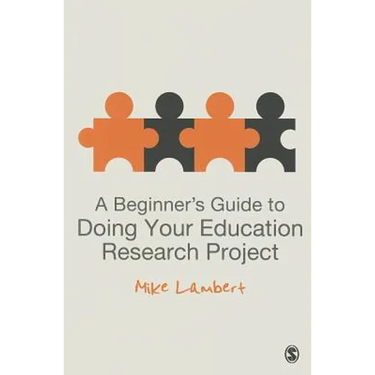 A Beginner's Guide to Doing Your Education Research Project