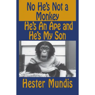 No He's Not a Monkey, He's an Ape and He's My Son