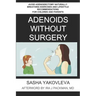 Adenoids Without Surgery: Avoid Adenoidectomy Naturally Breathing Exercises and Lifestyle Recommendations For Children and Parents