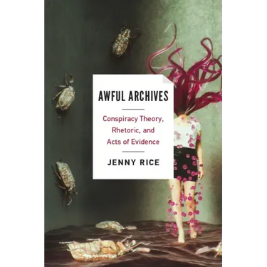 Awful Archives: Conspiracy Theory, Rhetoric, and Acts of Evidence