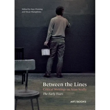 Between the Lines: Critical Writings on Sean Scully: The Early Years