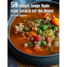 50 Simple Soups Made from Scratch for the House