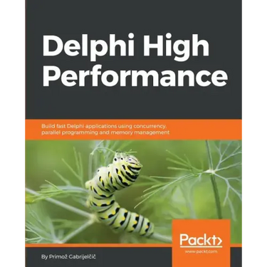 Delphi High Performance: Build fast Delphi applications using concurrency, parallel programming and memory management