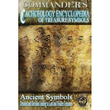 Commander's Cacheology Encyclopedia of Treasure Symbols: Ancient Symbols: Detailed and Decoded Leading to Lost Treasures