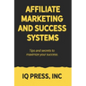 Affiliate Marketing and Success Systems: Tips and secrets to maximize your success.