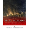 The Great Fire of London: The History of the 1666 Fire that Destroyed England's Greatest City