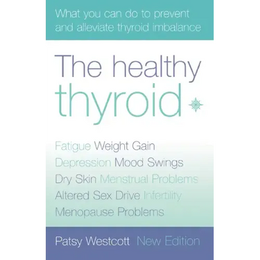 The Healthy Thyroid: What You Can Do to Prevent and Alleviate Thyroid Imbalance