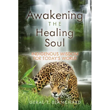 Awakening the Healing Soul: Indigenous Wisdom for Today's World