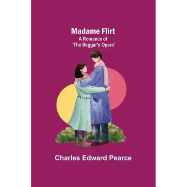 Madame Flirt; A Romance of 'The Beggar's Opera'