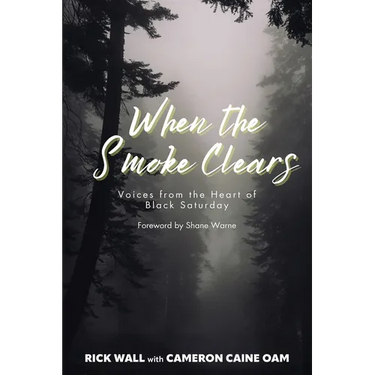 When the Smoke Clears: Voices from the Heart of Black Saturday
