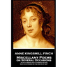 Anne Kingsmill Finch - Miscellany Poems on Several Occasions: "Alas! a woman that attempts the pen, Such an intruder on the rights of men''