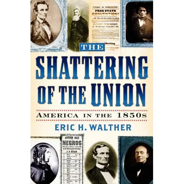 The Shattering of the Union: America in the 1850s