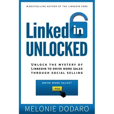 LinkedIn Unlocked: Unlock the Mystery of LinkedIn to Drive More Sales Through Social Selling