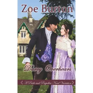 Darcy Overhears: A Pride & Prejudice Novel Variation