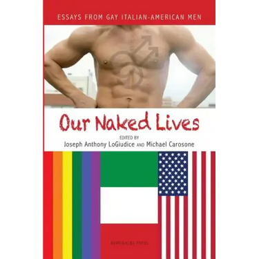 Our Naked Lives: Essays from Gay Italian American Men