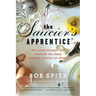 Saucier's Apprentice: One Long Strange Trip Through the Great Cooking Schools of Europe