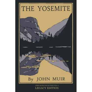 The Yosemite - Legacy Edition: Celebrating The Yosemite Valley's Majesty, Natural History, And Places Worth Visiting