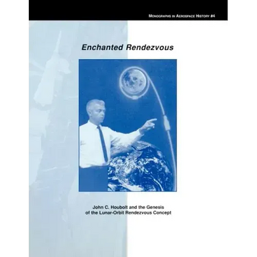 Enchanted Rendezvous: John C. Houbolt and the Genesis of the Lunar-Orbit Rendezvous Concept. Monograph in Aerospace History, No. 4, 1995