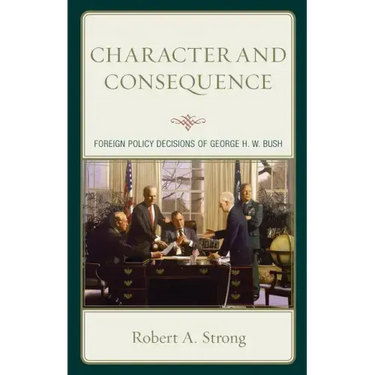 Character and Consequence: Foreign Policy Decisions of George H. W. Bush