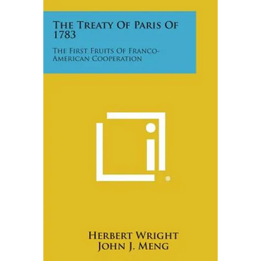 The Treaty of Paris of 1783: The First Fruits of Franco-American Cooperation