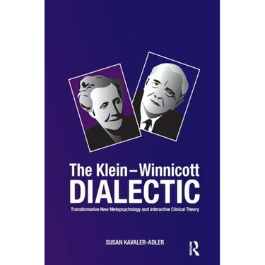 The Klein-Winnicott Dialectic: Transformative New Metapsychology and Interactive Clinical Theory